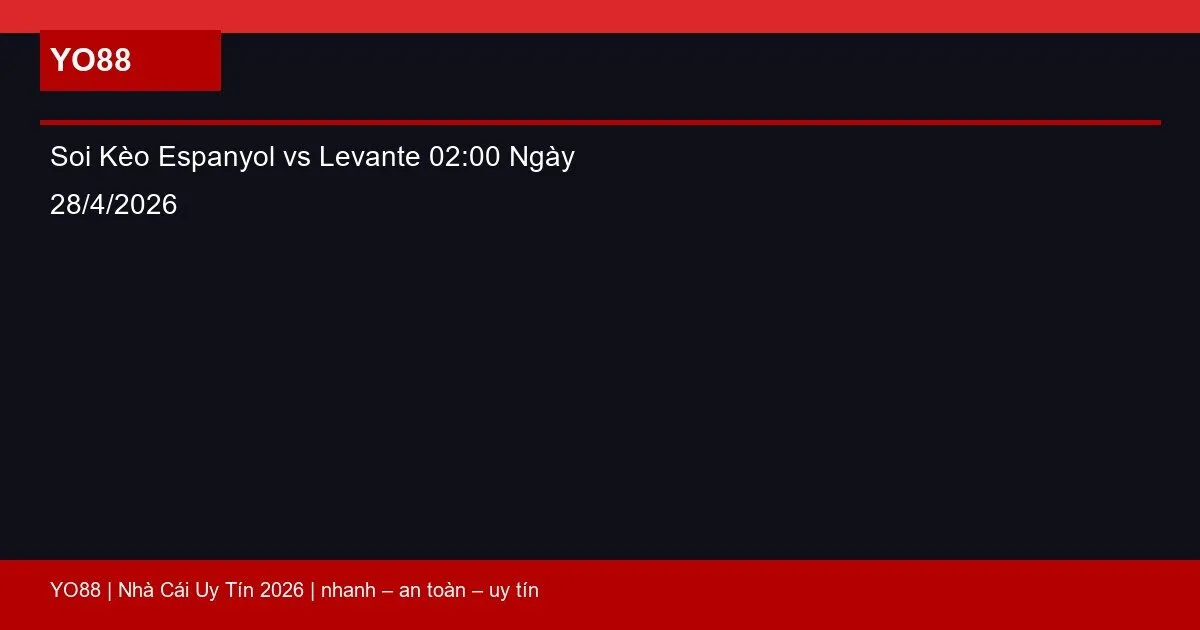 Soi Kèo Espanyol vs Levante 02:00 Ngày 28/4/2026