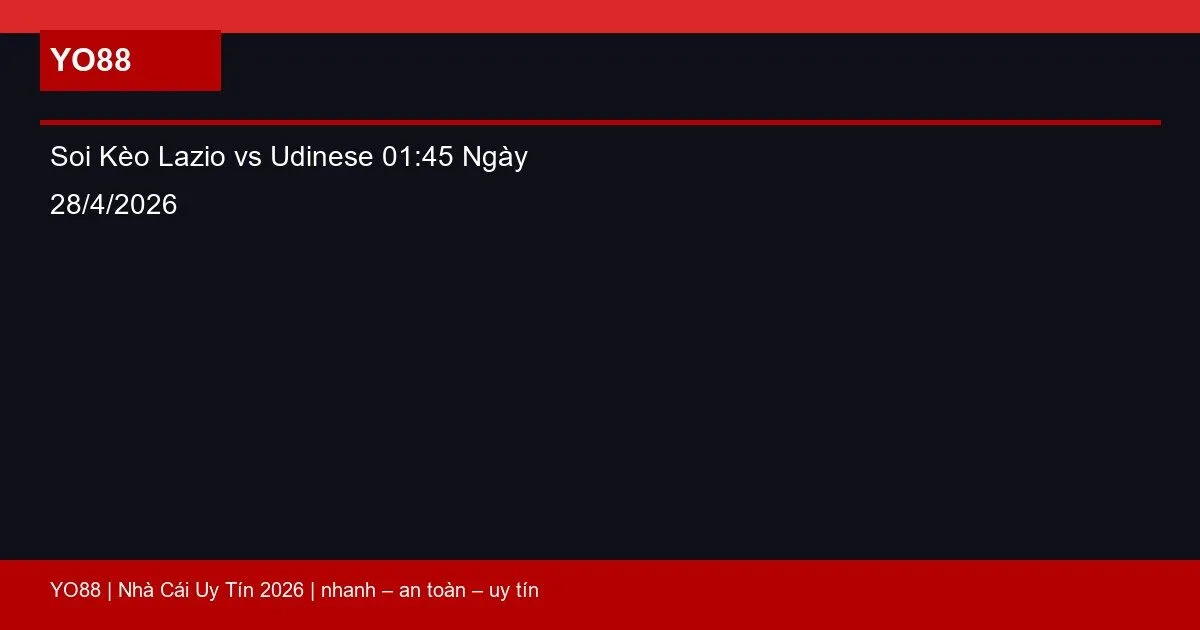 Soi Kèo Lazio vs Udinese 01:45 Ngày 28/4/2026